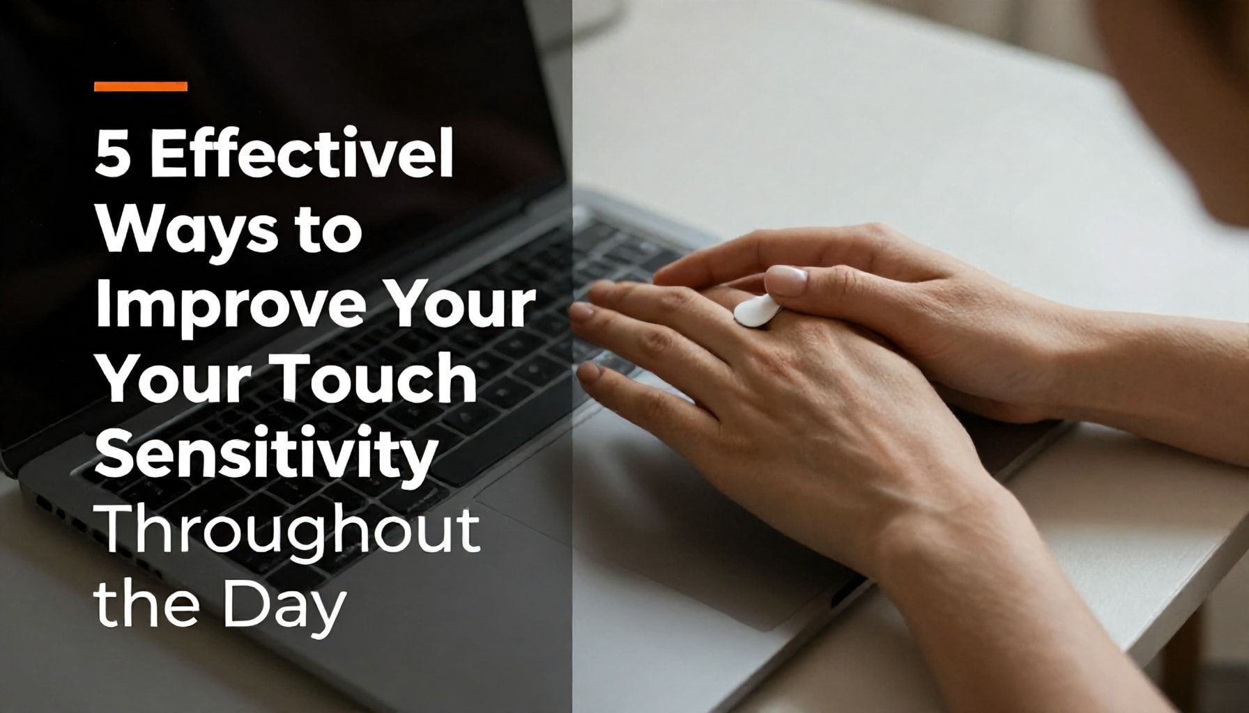 5 طرق فعالة لتحسين حساسية اللمس في يومك*