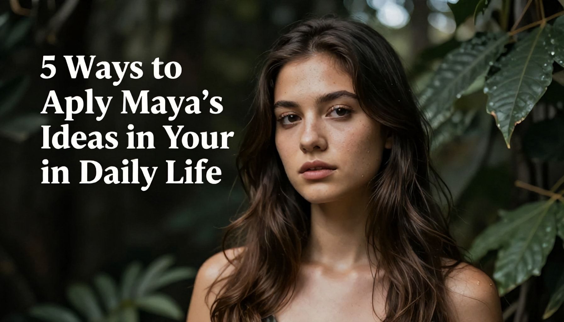 5 طرق لتطبيق أفكار مايا في حياتك اليومية*