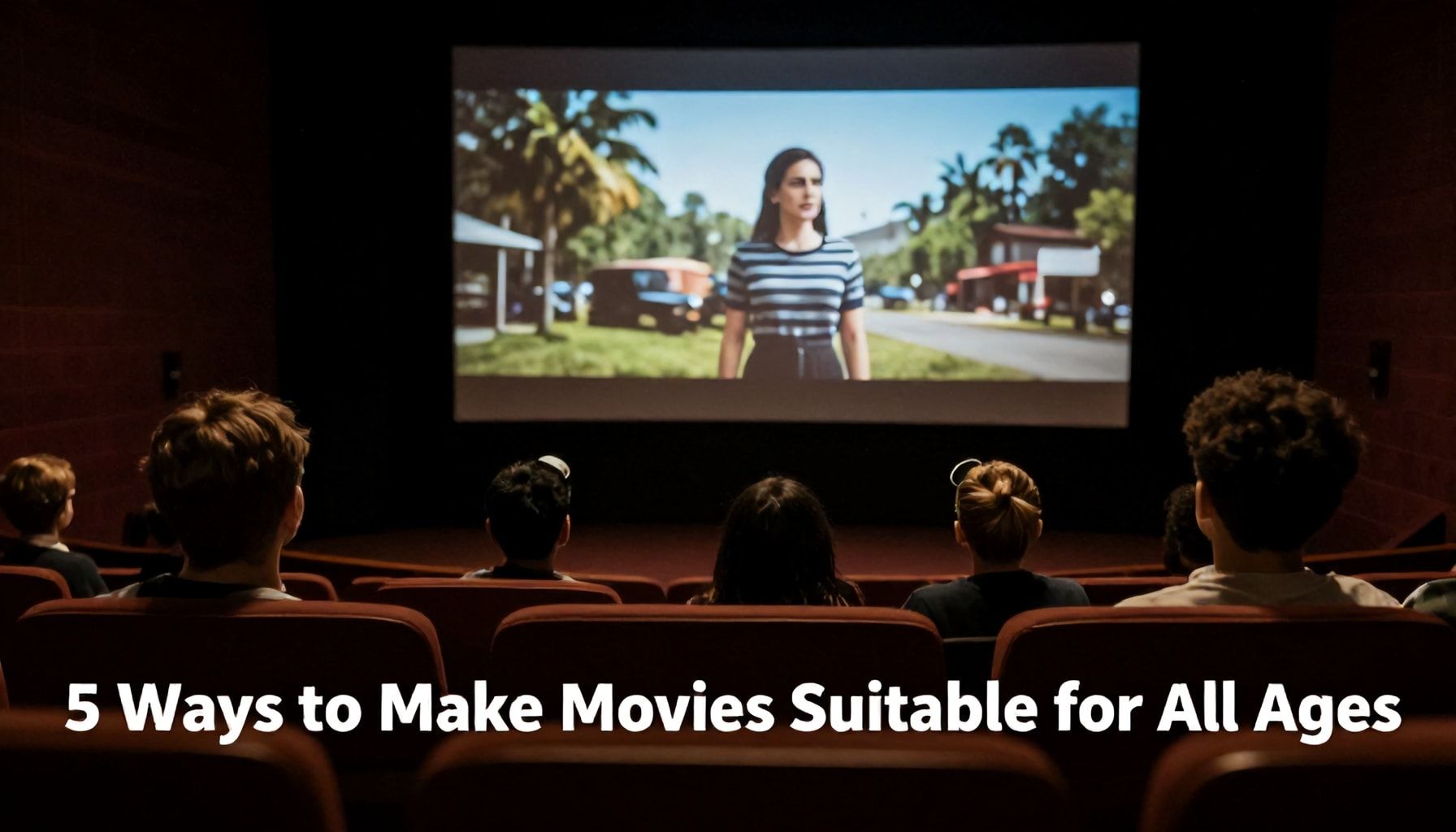 5 طرق لجعل السينما مناسبة لكل الأعمار*