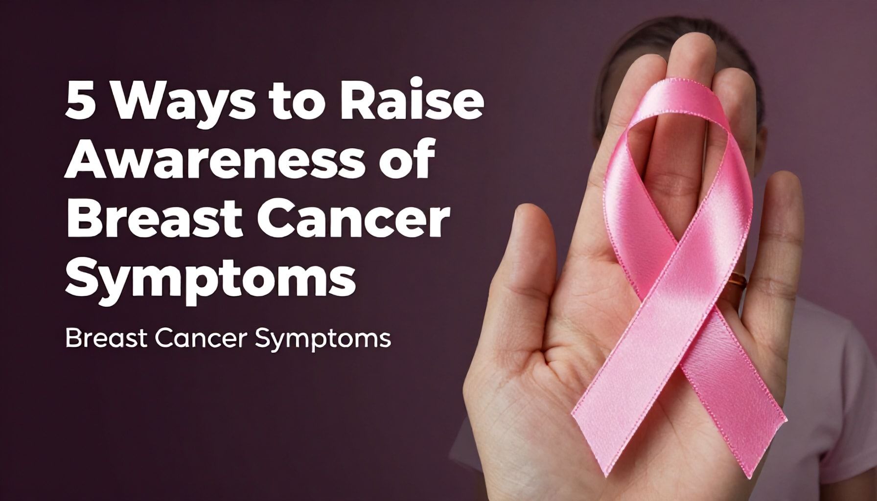 5 طرق لزيادة الوعي بأعراض سرطان الثدي