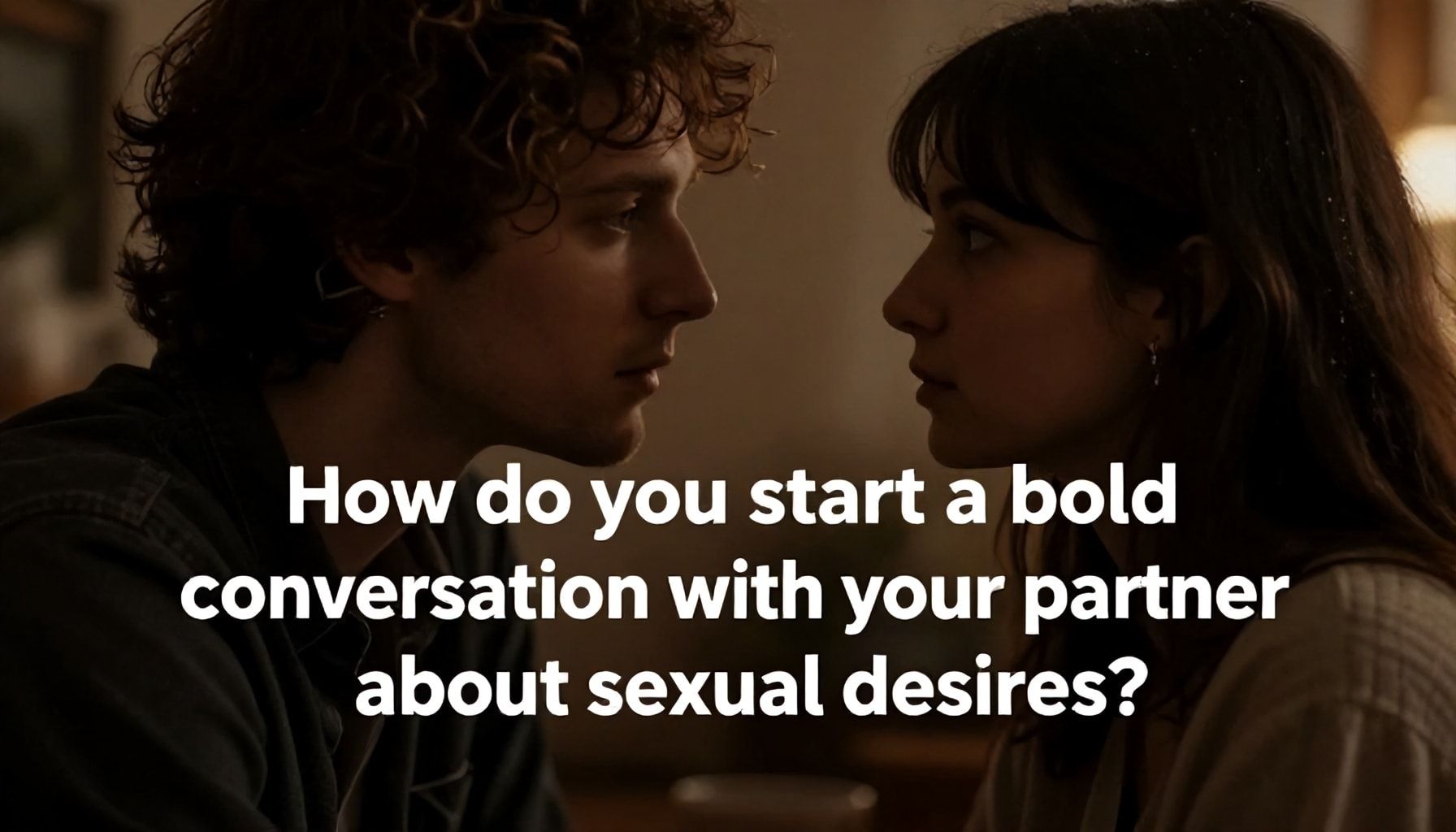 كيف تبدأ محادثة جريئة مع شريكك حول الرغبات الجنسية*