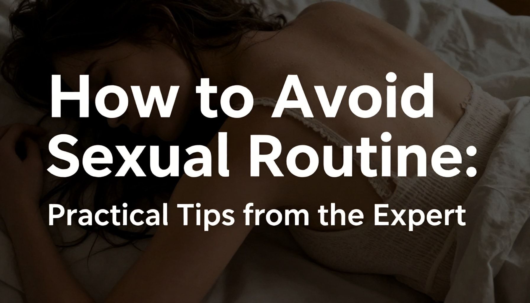 كيف تتجنب الروتين الجنسي: نصائح عملية من الخبير*