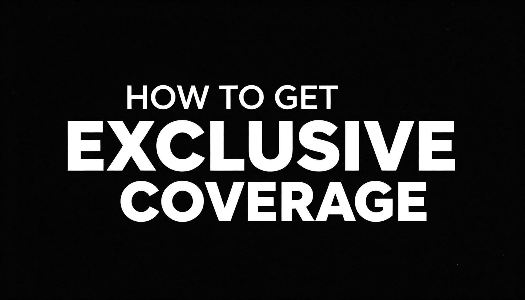 كيفية الحصول على تغطية حصرية لا تتوفر في أي مكان آخر*