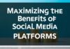 الاستفادة القصوى من منصات التواصل الاجتماعي: دليل شامل Maximizing the Benefits of Social Media Platforms: A Comprehensive Guide