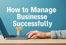 كيفية إدارة الأعمال بنجاح: نصائح ووسائل فعالة How to Manage Businesses Successfully: Effective Tips and Tools